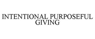 INTENTIONAL PURPOSEFUL GIVING