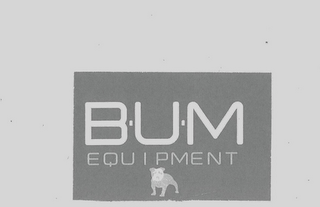 BUM EQUIPMENT