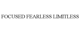 FOCUSED FEARLESS LIMITLESS