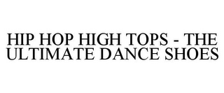 HIP HOP HIGH TOPS - THE ULTIMATE DANCE SHOES