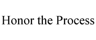 HONOR THE PROCESS