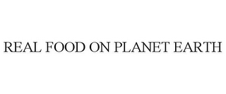 REAL FOOD ON PLANET EARTH