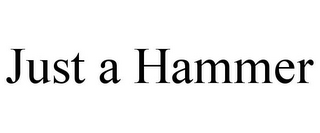 JUST A HAMMER
