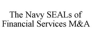 THE NAVY SEALS OF FINANCIAL SERVICES M&A