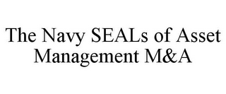 THE NAVY SEALS OF ASSET MANAGEMENT M&A