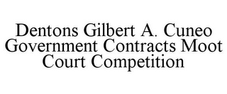 DENTONS GILBERT A. CUNEO GOVERNMENT CONTRACTS MOOT COURT COMPETITION