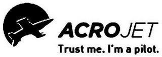 ACROJET TRUST ME. I'M A PILOT.