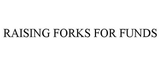 RAISING FORKS FOR FUNDS