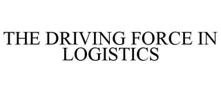 THE DRIVING FORCE IN LOGISTICS