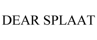 DEAR SPLAAT