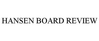 HANSEN BOARD REVIEW