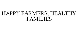 HAPPY FARMERS, HEALTHY FAMILIES