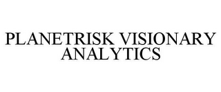 PLANETRISK VISIONARY ANALYTICS