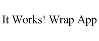 IT WORKS! WRAP APP