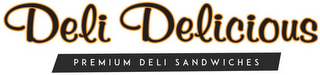 DELI DELICIOUS PREMIUM DELI SANDWICHES
