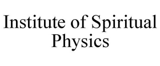 INSTITUTE OF SPIRITUAL PHYSICS