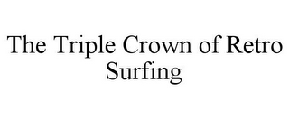 THE TRIPLE CROWN OF RETRO SURFING