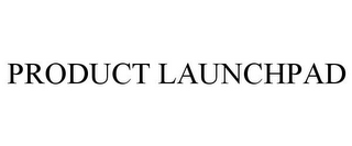 PRODUCT LAUNCHPAD