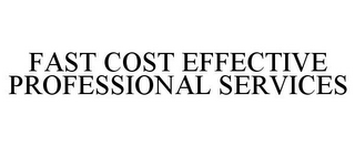 FAST COST EFFECTIVE PROFESSIONAL SERVICES