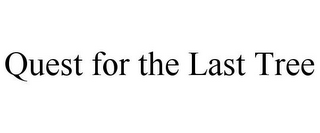 QUEST FOR THE LAST TREE