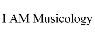 I AM MUSICOLOGY