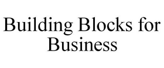 BUILDING BLOCKS FOR BUSINESS