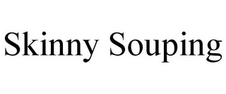 SKINNY SOUPING