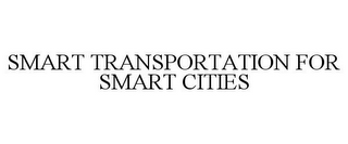 SMART TRANSPORTATION FOR SMART CITIES