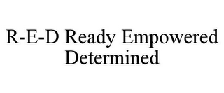 R-E-D READY EMPOWERED DETERMINED