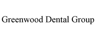 GREENWOOD DENTAL GROUP