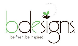 BDESIGNS BE FRESH, BE INSPIRED