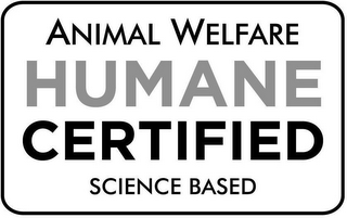 ANIMAL WELFARE HUMANE CERTIFIED SCIENCE BASED