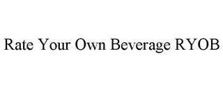 RATE YOUR OWN BEVERAGE RYOB