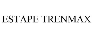 ESTAPE TRENMAX