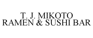 T. J. MIKOTO RAMEN & SUSHI BAR