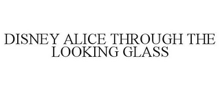 DISNEY ALICE THROUGH THE LOOKING GLASS