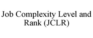 JOB COMPLEXITY LEVEL AND RANK (JCLR)