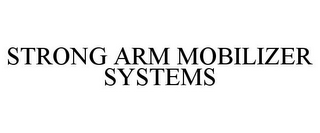 STRONG ARM MOBILIZER SYSTEMS