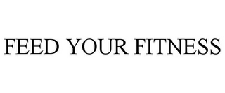 FEED YOUR FITNESS