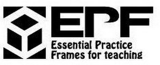 EPF ESSENTIAL PRACTICE FRAMES FOR TEACHING