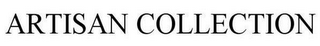 ARTISAN COLLECTION