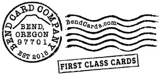 BEND CARD COMPANY BEND, OREGON 97701 EST 2015 BENDCARDS.COM FIRST CLASS CARDS