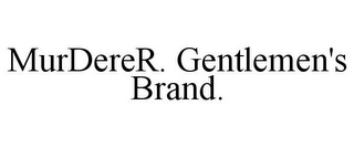 MURDERER. GENTLEMEN'S BRAND.