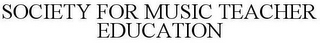 SOCIETY FOR MUSIC TEACHER EDUCATION