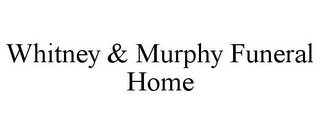 WHITNEY & MURPHY FUNERAL HOME