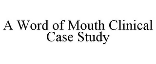 A WORD OF MOUTH CLINICAL CASE STUDY