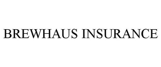 BREWHAUS INSURANCE