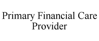 PRIMARY FINANCIAL CARE PROVIDER