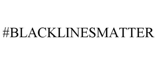 #BLACKLINESMATTER