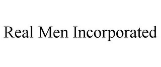 REAL MEN INCORPORATED